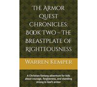 The Armor Quest Chronicles: Book Two - The Breastplate of Righteousness: A Christian fantasy adventure for kids about courage, forgiveness, and standing strong in God’s armor