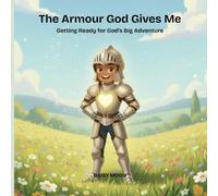 The Armour God Gives Me: Getting Ready for God’s Big Adventure
