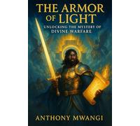 The Armour of Light: UNLOCKING THE MYSTERY OF DIVINE WARFARE