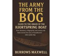 The Army from the Bog: Clues to the Origin of the Hjortspring Boat: How chemistry, a fingerprint and century-old finds rewrote the story of Scandinavia’s oldest plank ship