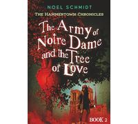 The Army of Notre Dame and the Tree of Love: The Hammertown Chronicles: Book 2