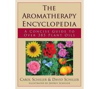 The Aromatherapy Encyclopedia: A Concise Guide to Over 395 Plant Oils by David Schiller (2013-02-15)