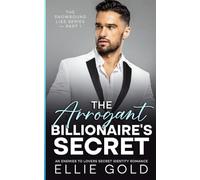 The Arrogant Billionaire’s Secret: An Enemies to Lovers Secret Identity Romance