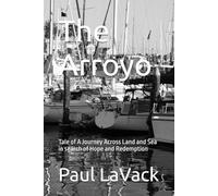The Arroyo: Tale of A Journey Across Land and Sea in search of Hope and Redemption