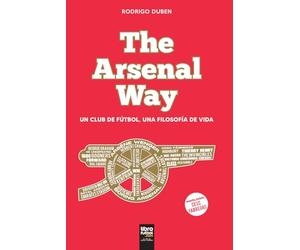 The Arsenal Way: UN CLUB DE FÚTBOL, UNA FILOSOFÍA DE VIDA
