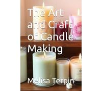 The Art and Craft of Candle Making