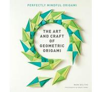 The Art and Craft of Geometric Origami: An Introduction to Modular Origami