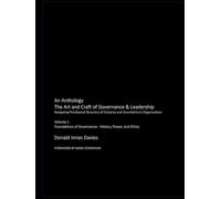 The Art and Craft of Governance & Leadership: Volume 1 Foundations of Governance - History, Power, and Ethics