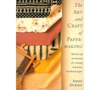 The Art and Craft of Paper Making: Step-By-Step Instructions for Creating Distinctive Handmade Paper