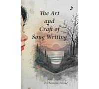 The Art and Craft of Songwriting: A Guide to Writing Meaningful Lyrics