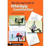 Gabriel R. Zuckerman The Art and Craft of Whirligig Construction (Tascabile)