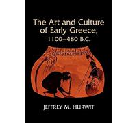 The Art and Culture of Early Greece, 1100-480 B.C.