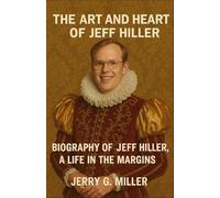 The Art and Heart of Jeff Hiller: Biography Of Jeff Hiller, A Life In The Margins
