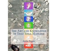 The Art and Knowledge of Thai Yoga Massage: Volume 1