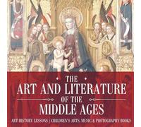 The Art and Literature of the Middle Ages - Art History Lessons Chil (Tascabile)
