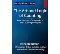 The Art and Logic of Counting: Permutations, Combinations, and Counting Principles