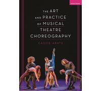 The Art and Practice of Musical Theatre Choreography