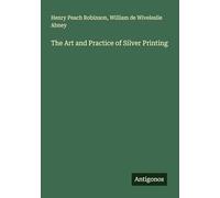 The Art and Practice of Silver Printing
