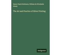 The Art and Practice of Silver Printing