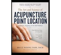 THE ART AND SCIENCE OF ACUPUNCTURE POINT LOCATION: Palpation, Anatomy and the MAP Method