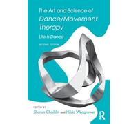 The Art and Science of Dance/Movement Therapy: Life Is Dance
