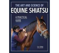 Liz Eddy The Art and Science of Equine Shiatsu (Tascabile)