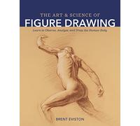 Brent Eviston The Art and Science of Figure Drawing (Tascabile)