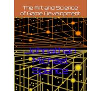 The Art and Science of Game Development