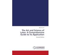 The Art and Science of Latex: A Comprehensive Guide to Its Application: Second Edition