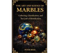 The Art and Science of Marbles: Collecting, Classification, and the Craft of Identification