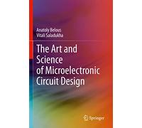 The Art and Science of Microelectronic Circuit Design