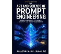 The Art and Science of Prompt Engineering: A Practical Guide to Prompt, Context and Agent Engineering