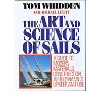 The Art and Science of Sails: A Guide to Modern Materials, Construction, Aerodynamics, Upkeep, and Use