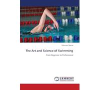 The Art and Science of Swimming: From Beginner to Professional