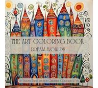 The Art Coloring Book: Dream Worlds - For Adults and Kids Ages 8 and Up: 40 Artistic Designs for Creative and Imaginative Relaxation