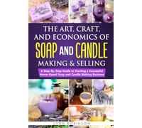 Lynn Robinson The Art, Craft, and Economics of Soap and Candle Makin (Tascabile)