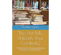 "The Art Mix: Unleash Your Creativity": "A Playful Guide to Drawing and Blending Art Styles for Every Imagination"