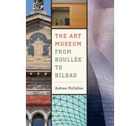 Andrew McClellan The Art Museum from Boullee to Bilbao (Tascabile)