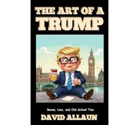 The Art of a Trump: Beans, Lies, and Old-School Ties