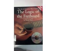 The Art of Acoustic Blues Guitar: The Logic of the Fretboard