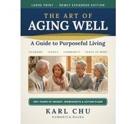 The Art of Aging Well: A Guide to Purposeful Living - Expanded Edition