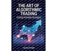 The Art Of Algorithmic Trading: Crafting Profitable Strategies