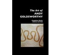 THE ART OF ANDY GOLDSWORTHY: Complete Works: Special Edition