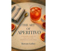 The Art of Aperitivo: A Modern Guide to Italy’s Bitters, Botanicals & Balance