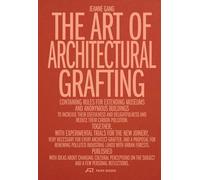 The Art of Architectural Grafting: Containing Rules for Extending Museums and Anonymous Buildings to Increase their Usefulness and Delightfulness and ... for Every Architect-Grafter, and a Prop