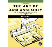 The Art of ARM Assembly: 64-Bit ARM Machine Organization and Programming