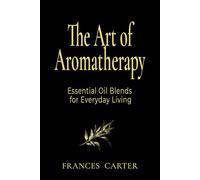 The Art of Aromatherapy: Essential Oil Blends for Everyday Living