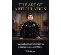 The Art of Articulation:: Essential Communication Skills for Every Law Enforcement Officer
