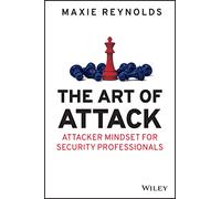 The Art of Attack: Attacker Mindset for Security Professionals