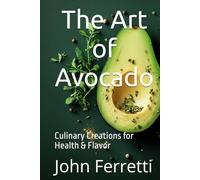 The Art of Avocado: Culinary Creations for Health & Flavor